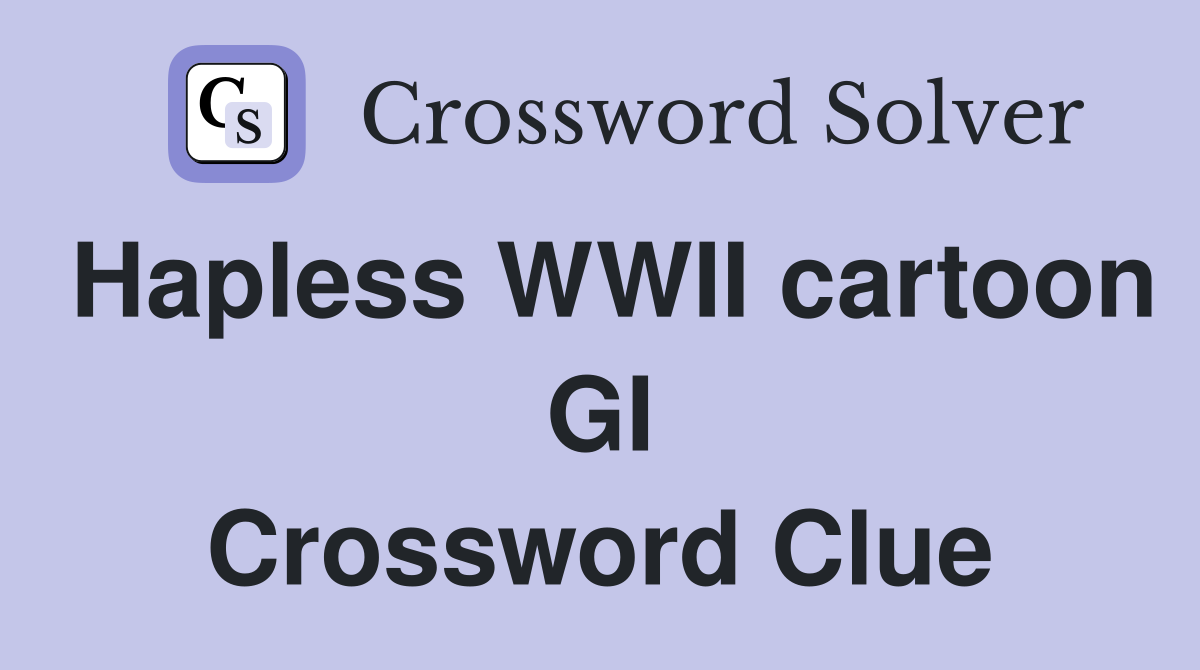 Hapless WWII cartoon GI Crossword Clue