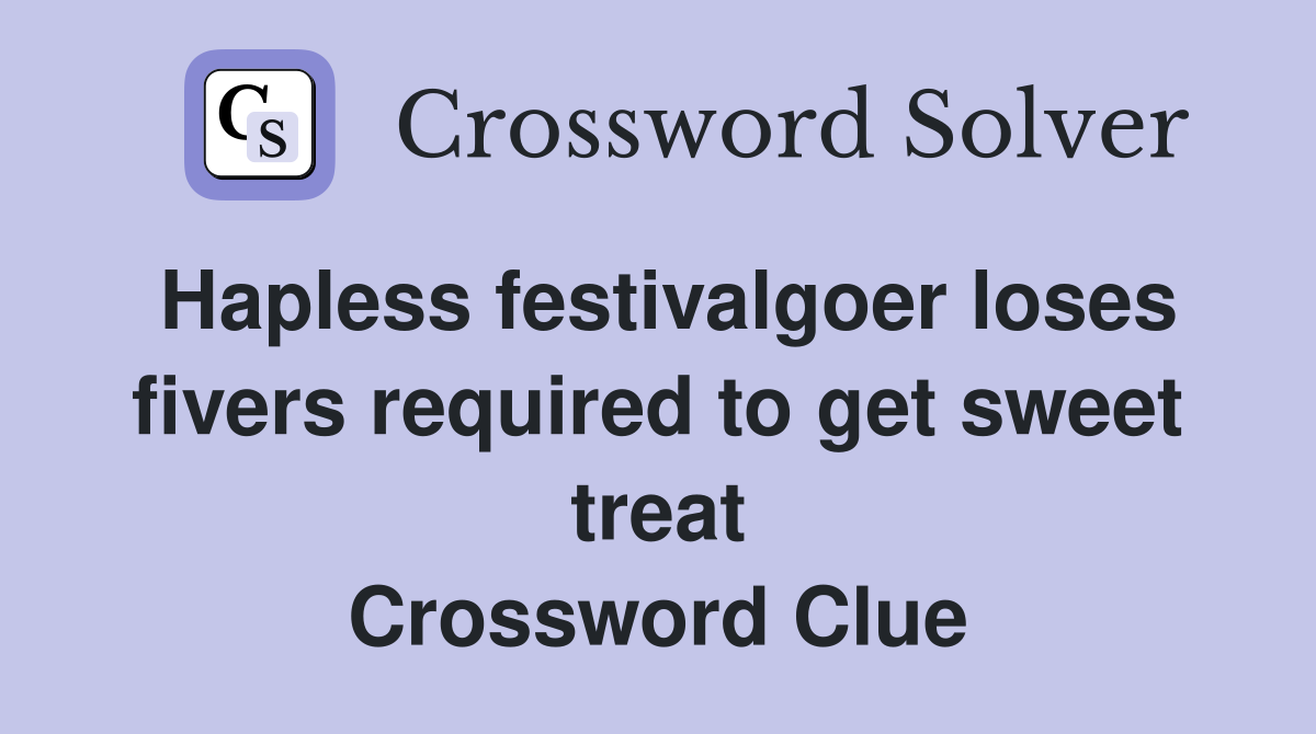 Hapless festivalgoer loses fivers required to get sweet treat Crossword Clue