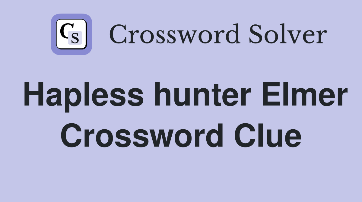Hapless hunter Elmer Crossword Clue