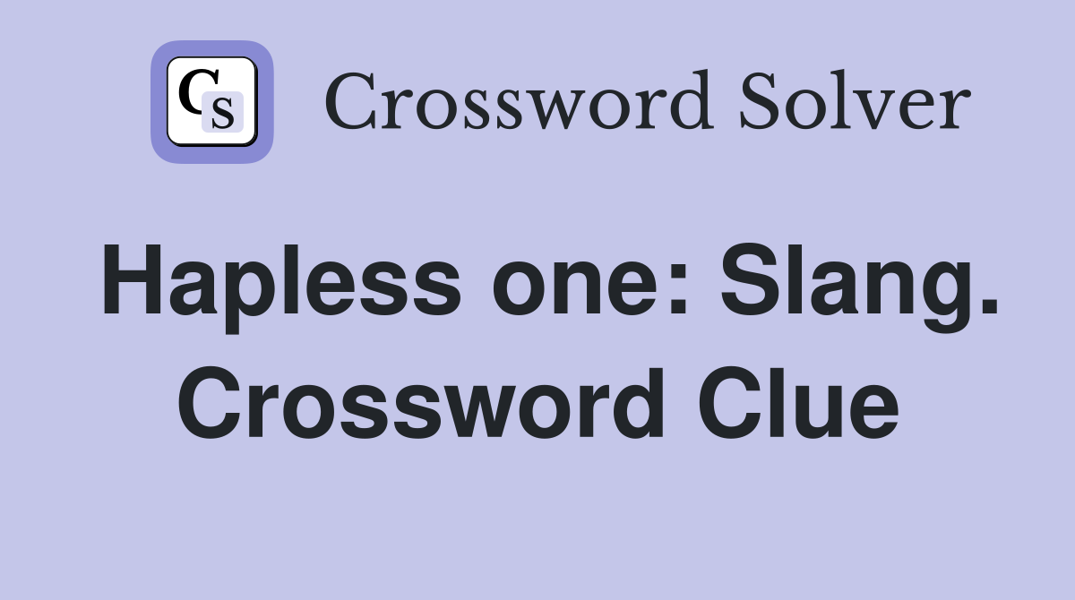 Hapless one: Slang. Crossword Clue
