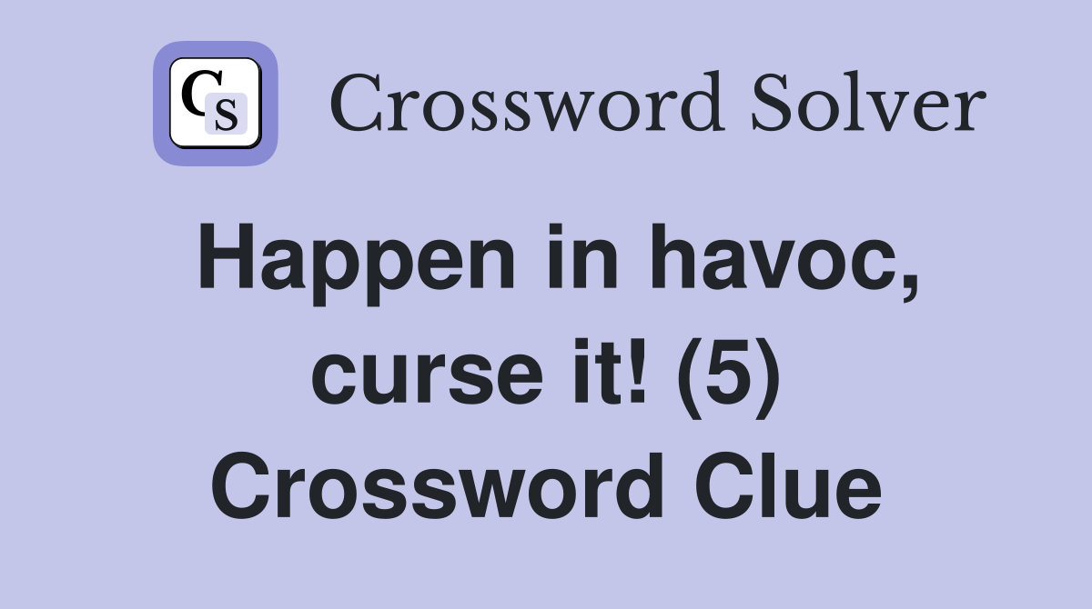 Happen in havoc, curse it! (5) Crossword Clue