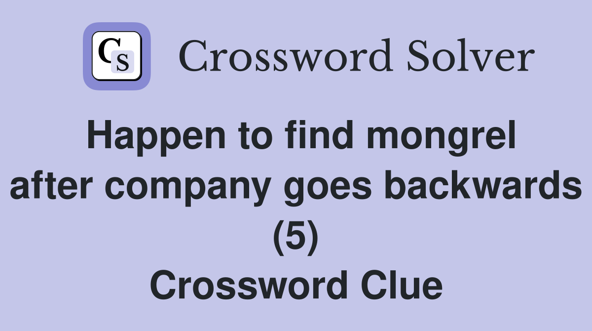 Happen to find mongrel after company goes backwards (5) Crossword Clue