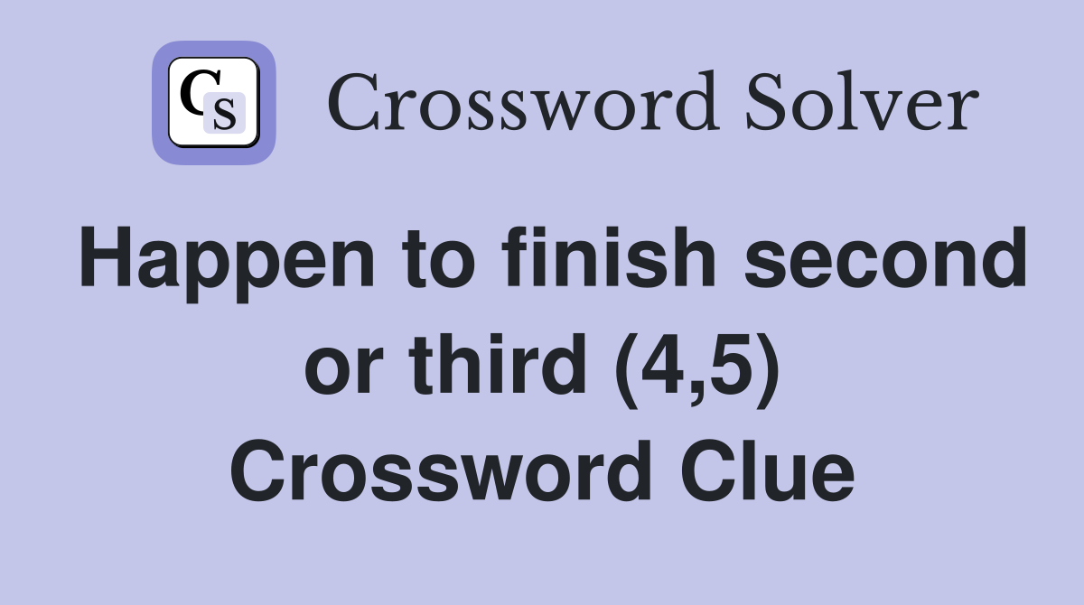 Happen to finish second or third (4,5) Crossword Clue
