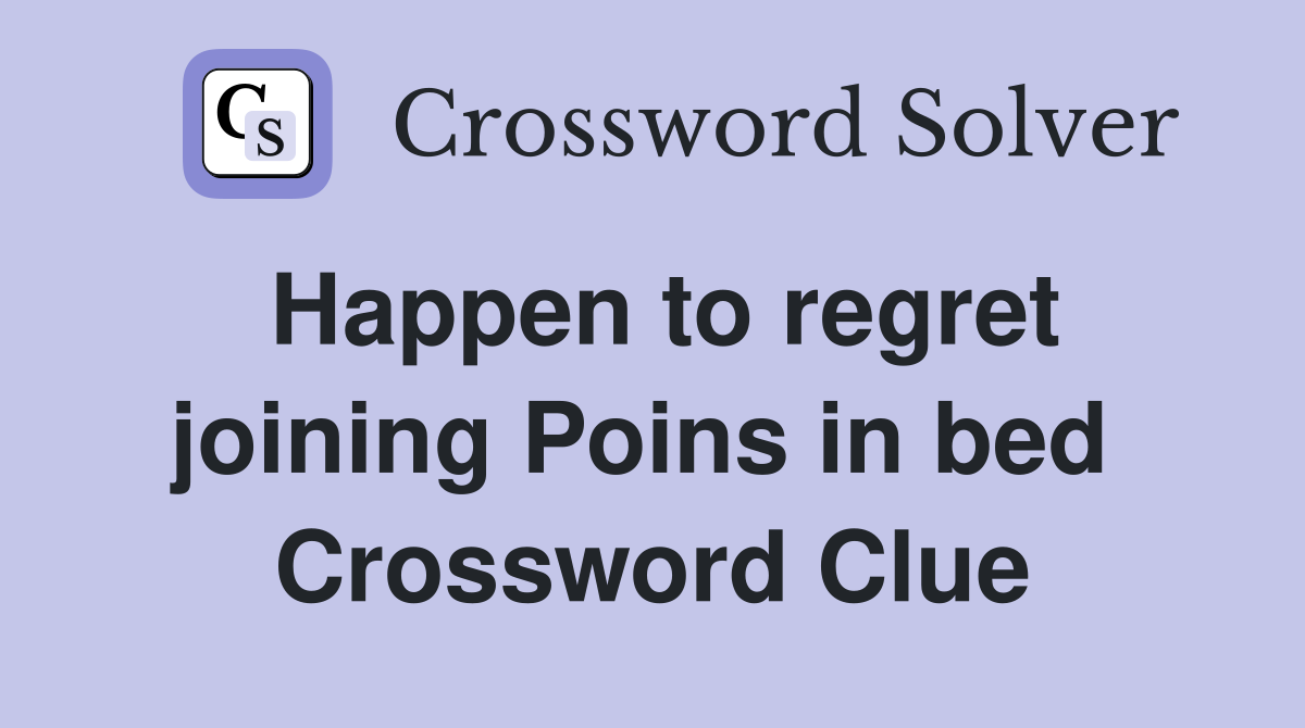 Happen to regret joining Poins in bed  Crossword Clue