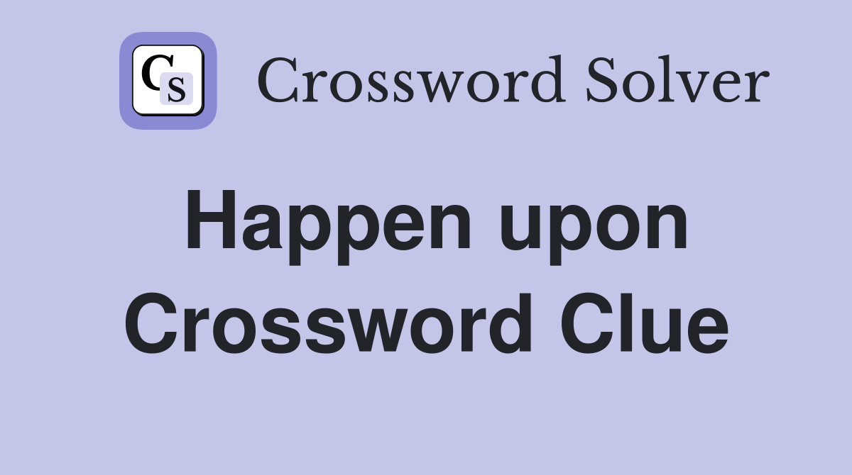Happen upon Crossword Clue