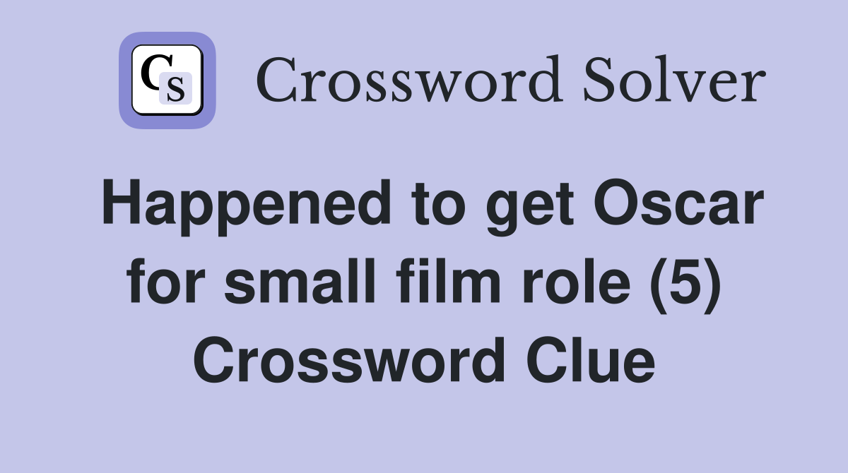 Happened to get Oscar for small film role (5) Crossword Clue