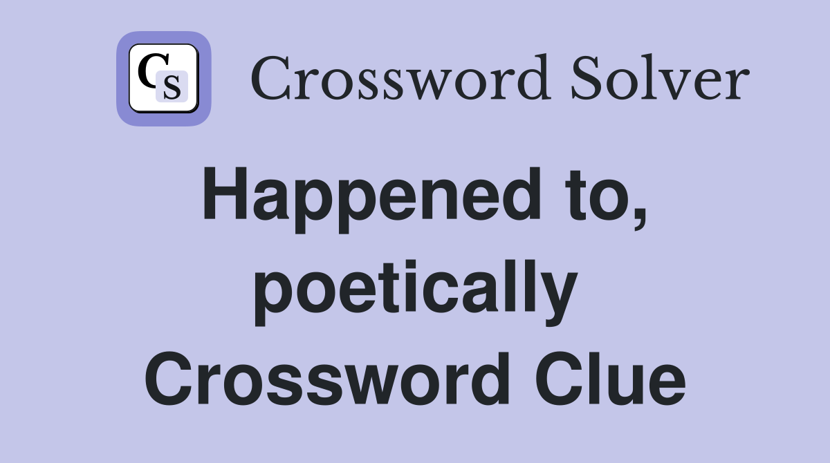 Happened to, poetically Crossword Clue