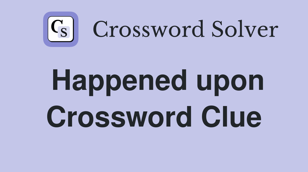 Happened upon Crossword Clue