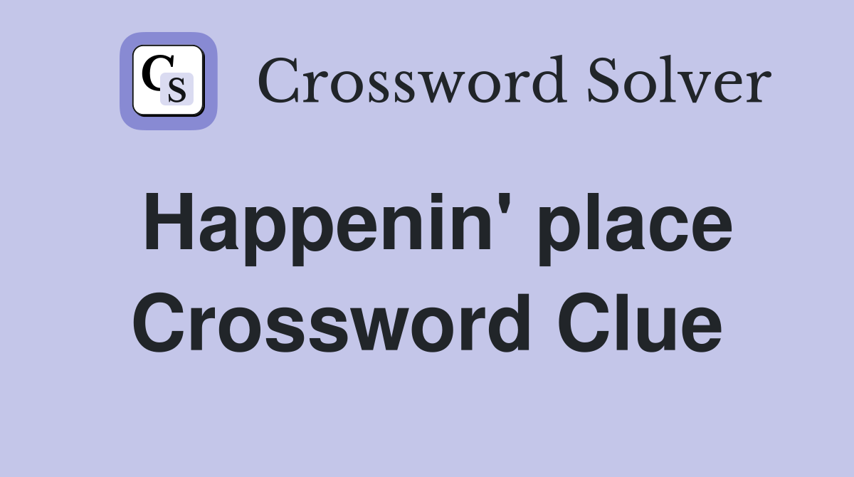 Happenin' place Crossword Clue