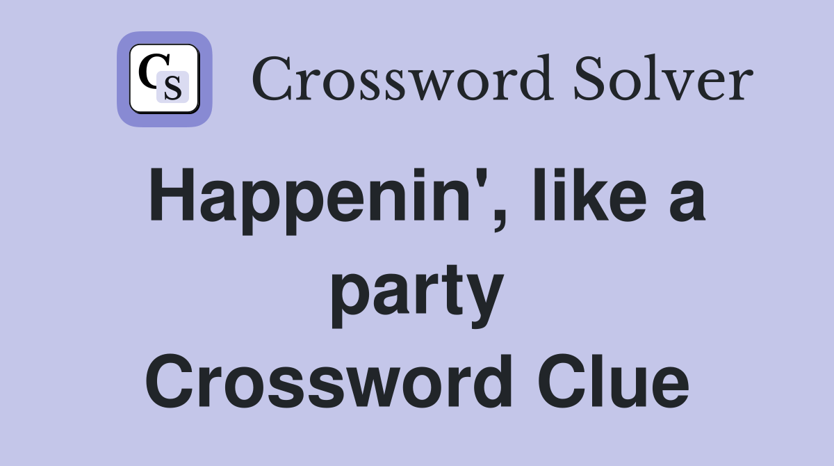 Happenin', like a party Crossword Clue
