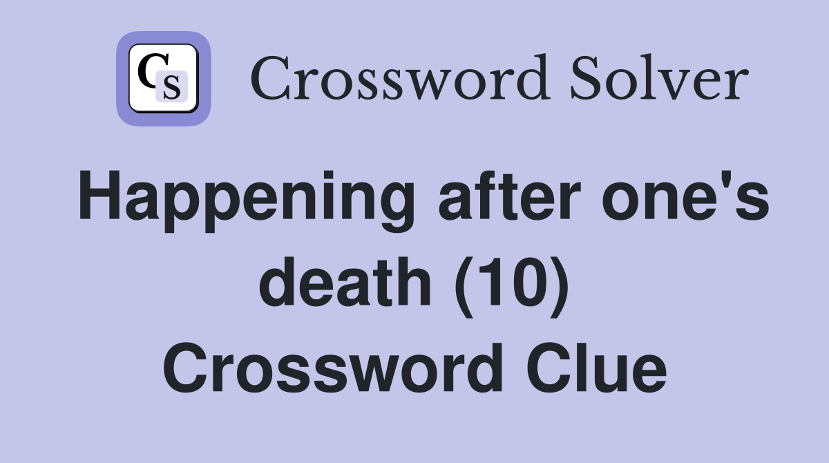 Happening after one's death (10) Crossword Clue