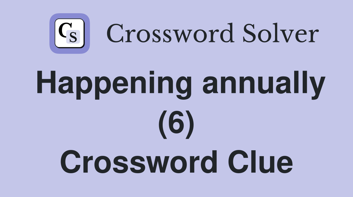 Happening annually (6) Crossword Clue