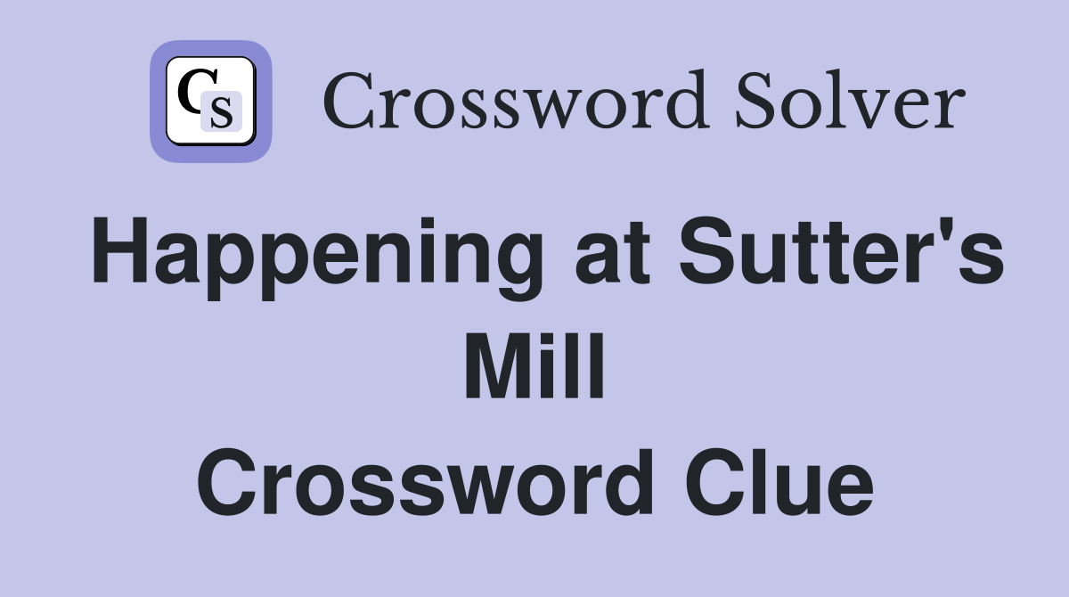 Happening at Sutter's Mill Crossword Clue