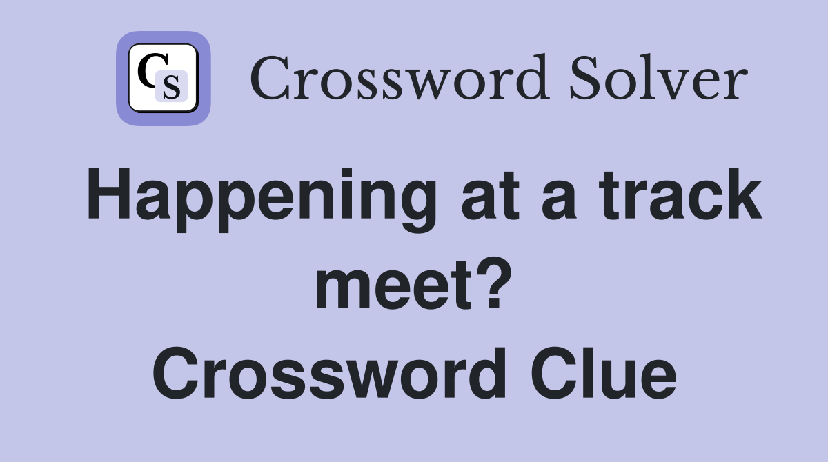 Happening at a track meet? Crossword Clue