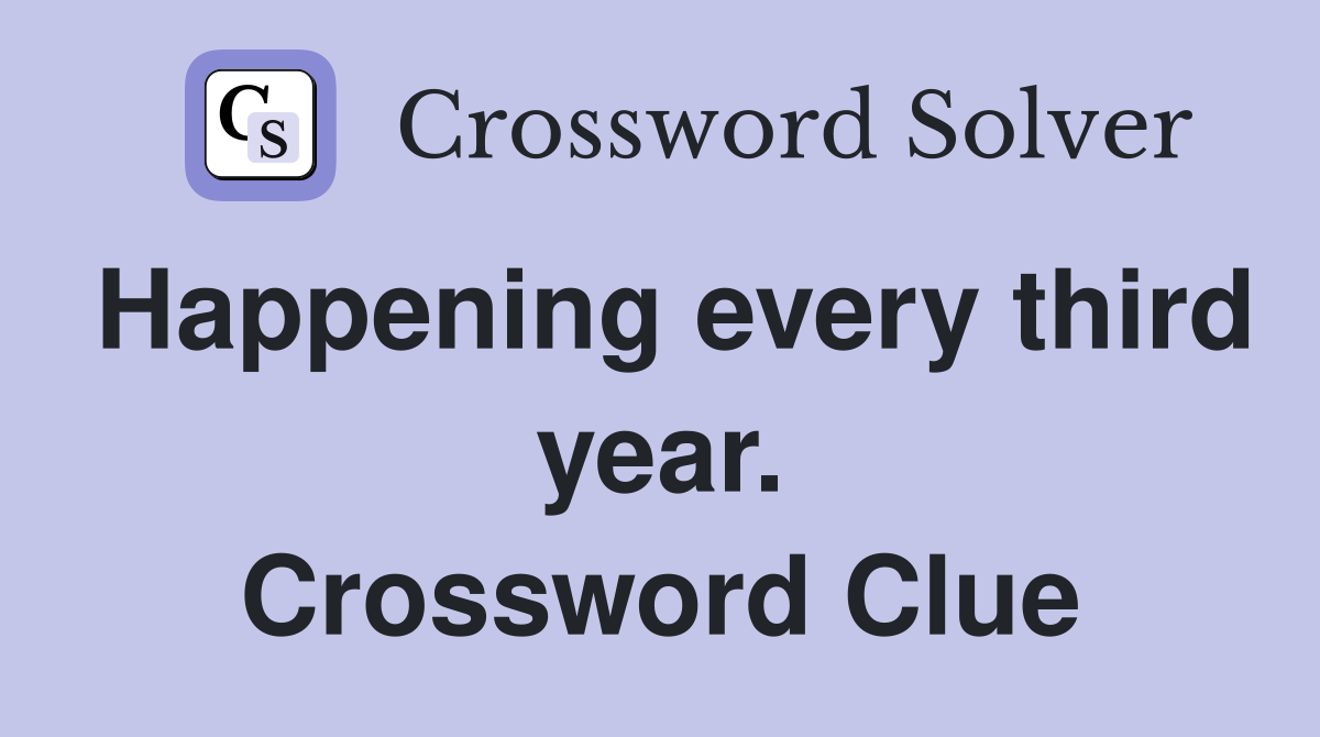Happening every third year. Crossword Clue