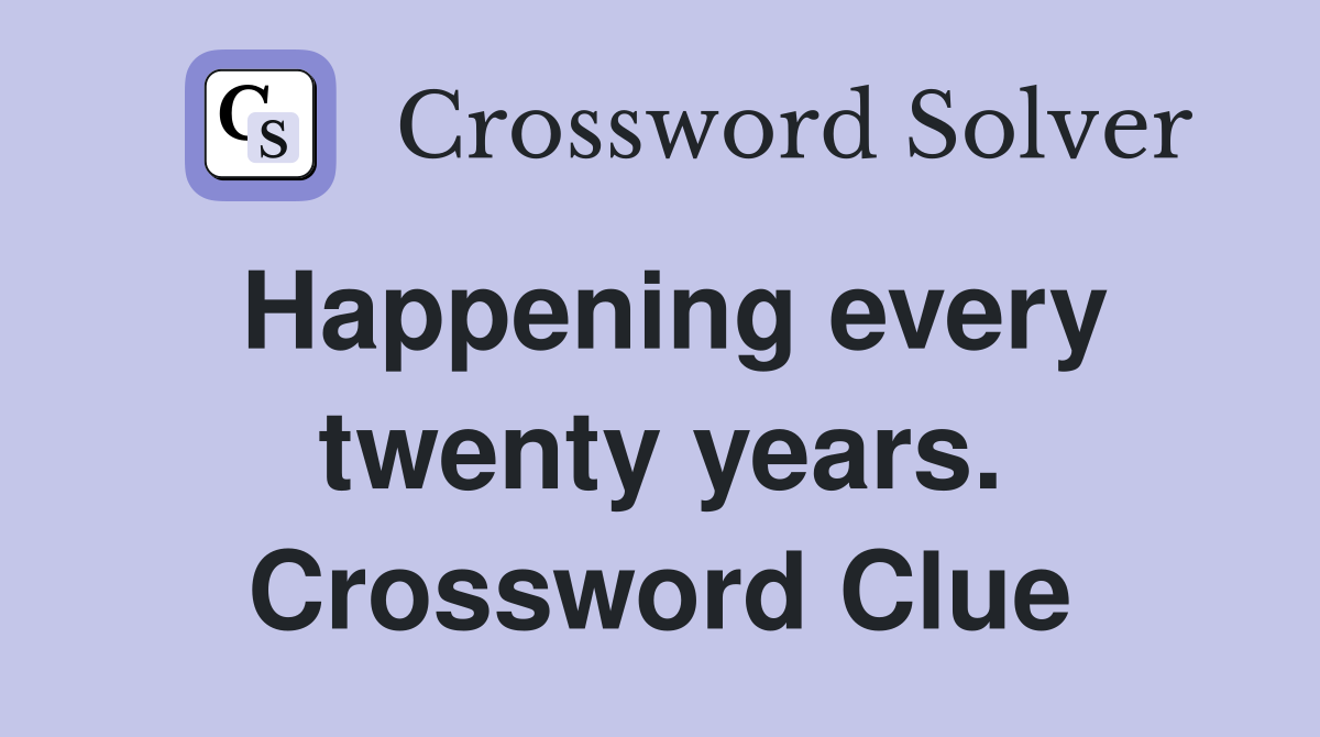 Happening every twenty years. Crossword Clue