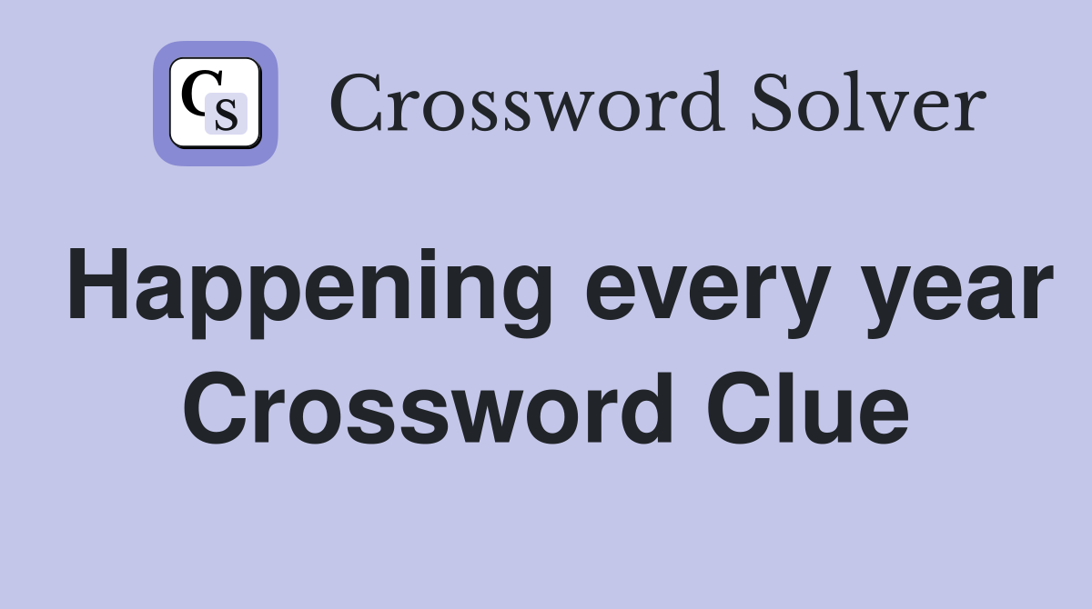 Happening every year Crossword Clue