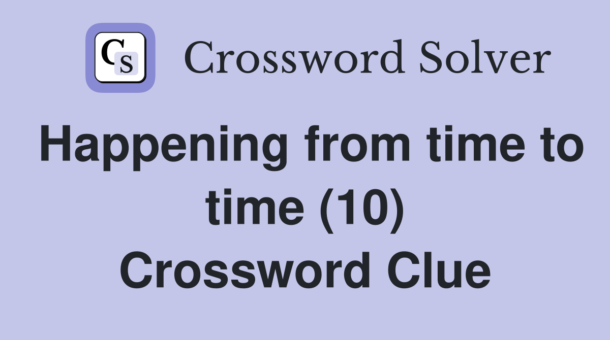 Happening from time to time (10) Crossword Clue