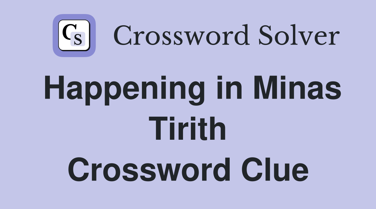 Happening in Minas Tirith Crossword Clue
