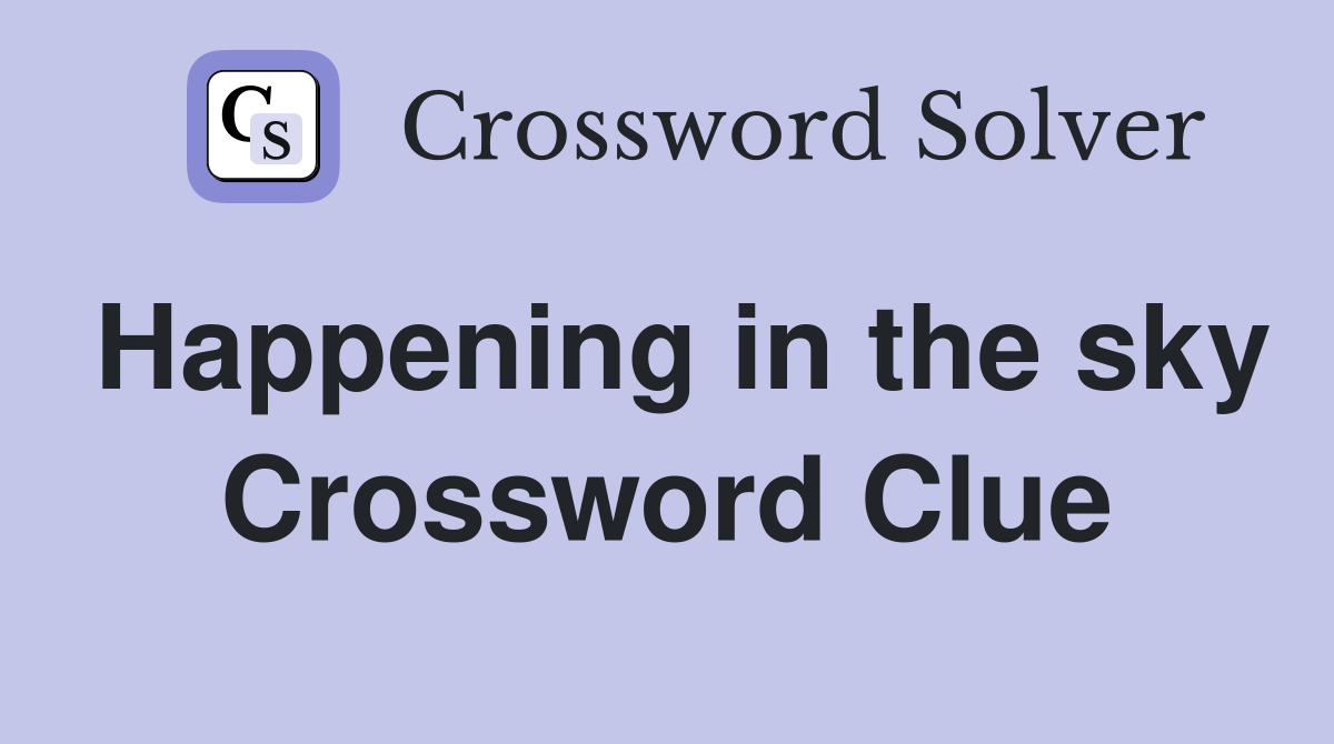 Happening in the sky Crossword Clue