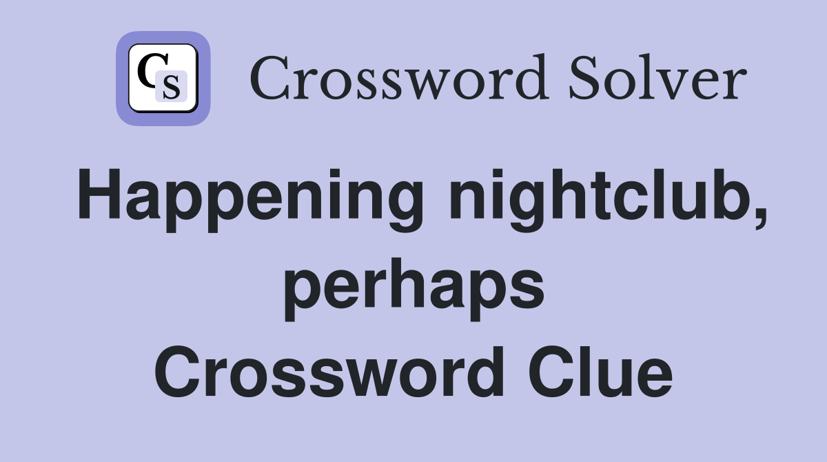 Happening nightclub, perhaps Crossword Clue