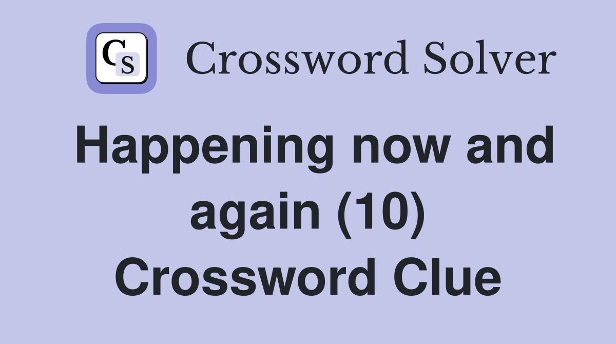 Happening now and again (10) Crossword Clue
