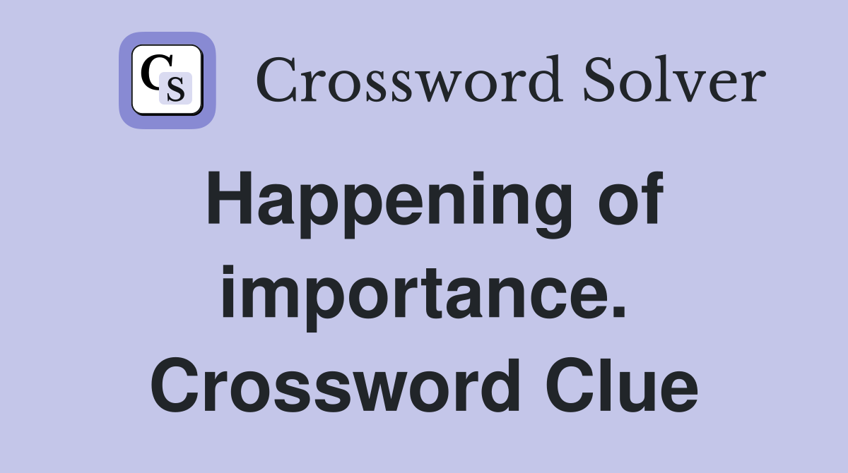 Happening of importance. Crossword Clue