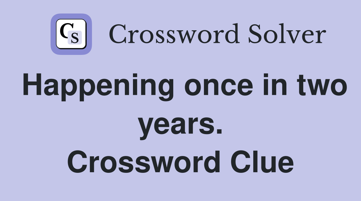 Happening once in two years. Crossword Clue