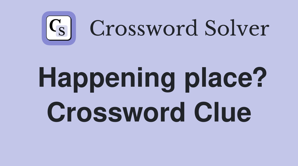 Happening place? Crossword Clue