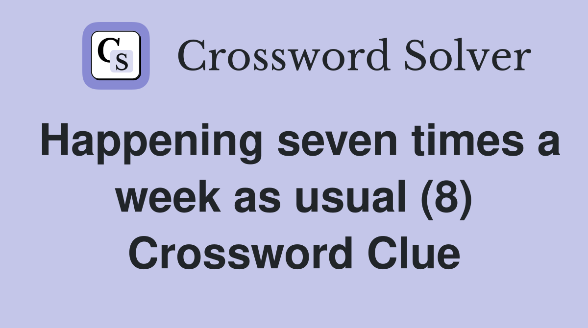 Happening seven times a week as usual (8) Crossword Clue