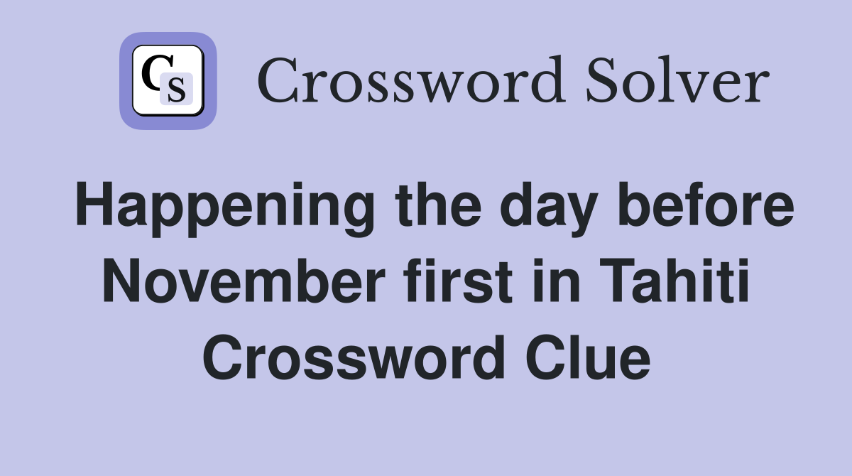 Happening the day before November first in Tahiti Crossword Clue