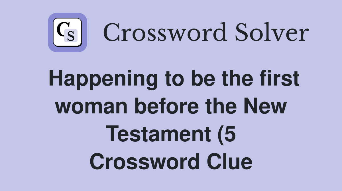 Happening to be the first woman before the New Testament (5 Happening to be the first woman before the New Testament (5