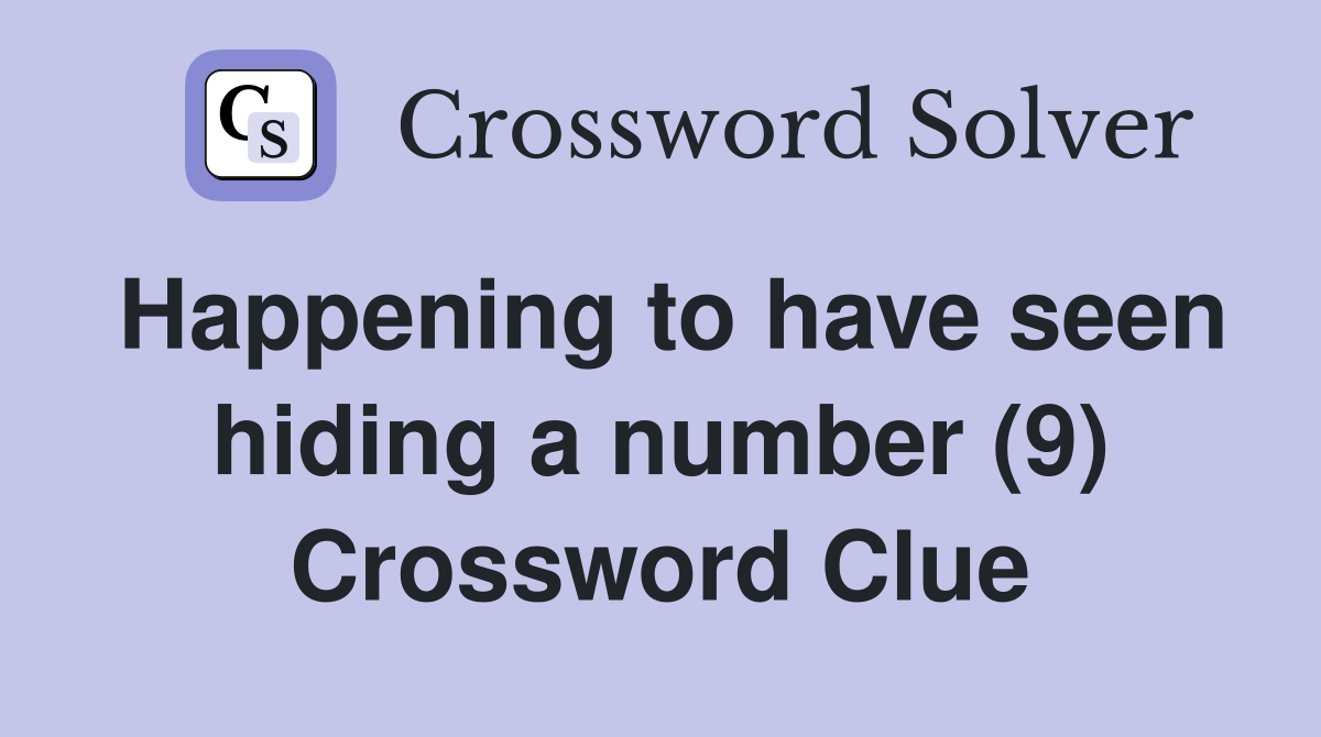 Happening to have seen hiding a number (9) Crossword Clue