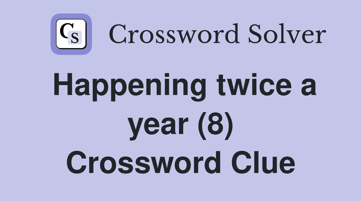 Happening twice a year (8) Crossword Clue