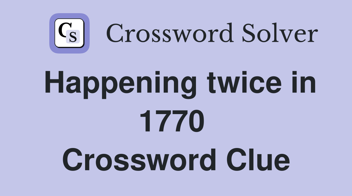 Happening twice in 1770  Crossword Clue