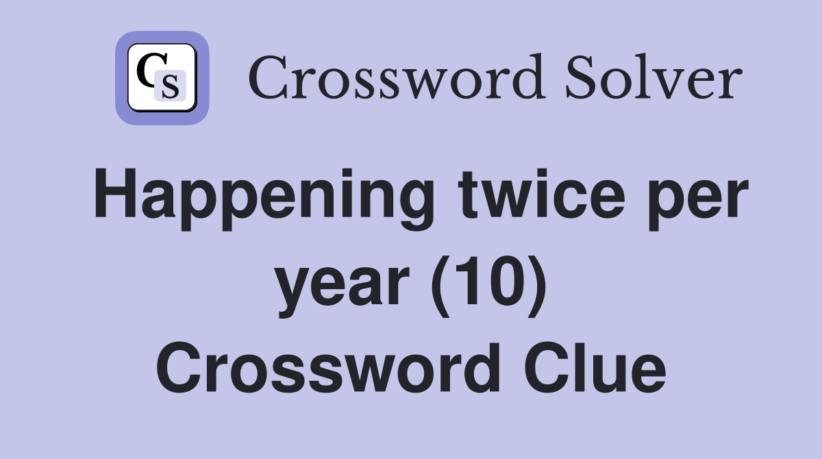 Happening twice per year (10) Crossword Clue