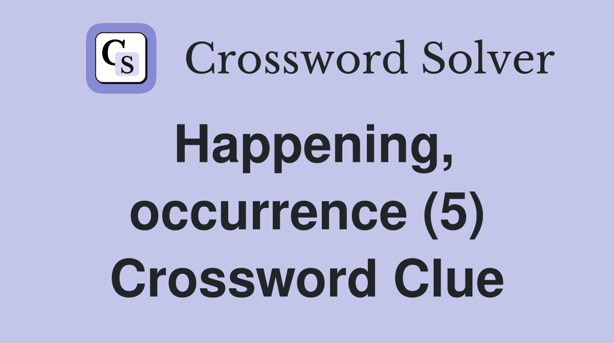 Happening, occurrence (5) Crossword Clue