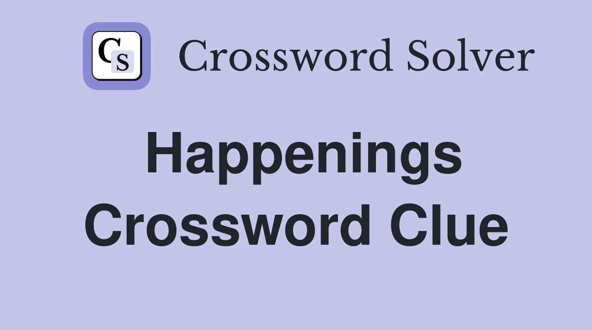 Happenings Crossword Clue Answers Crossword Solver