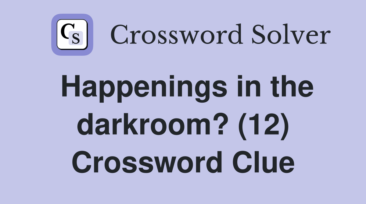 Happenings in the darkroom? (12) Crossword Clue