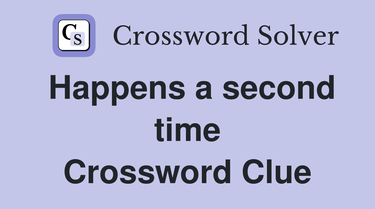 Happens a second time Crossword Clue
