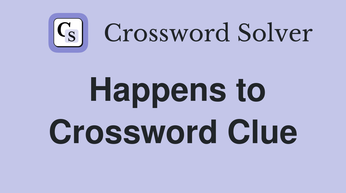 Happens to Crossword Clue