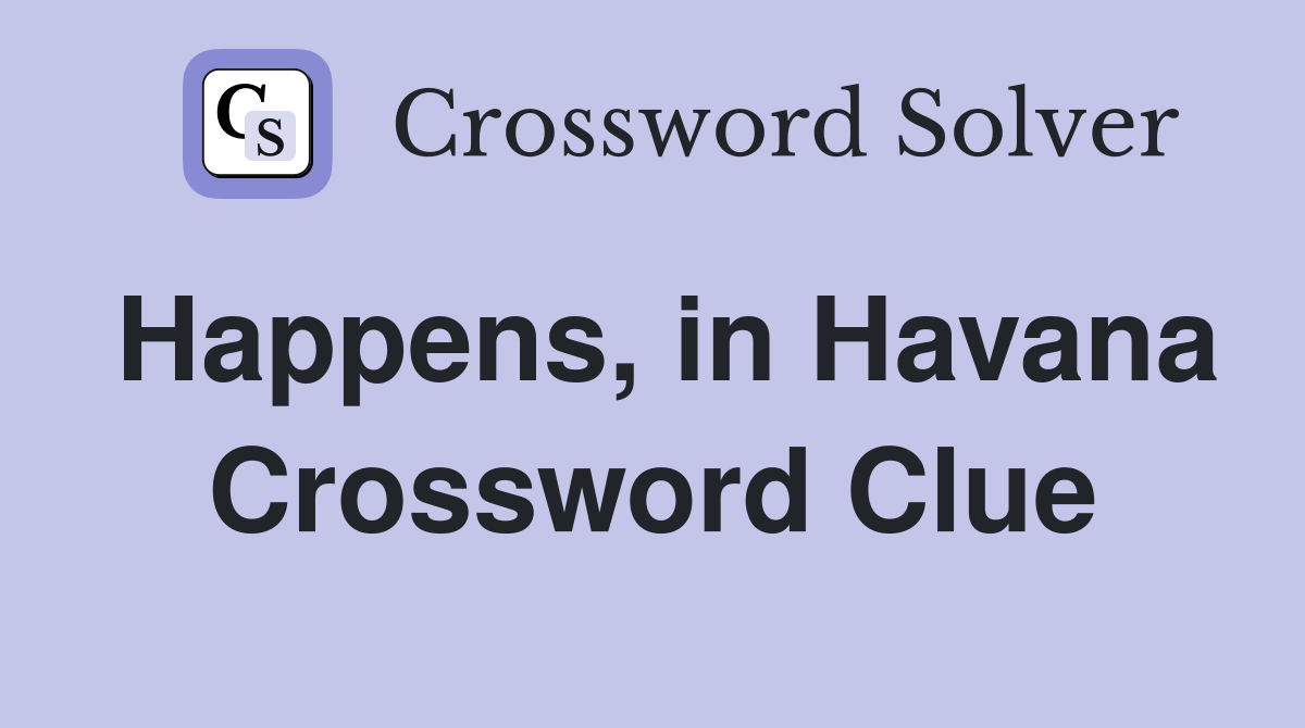 Happens, in Havana Crossword Clue