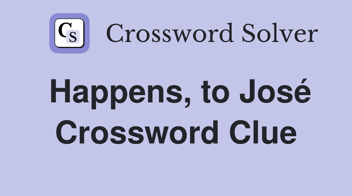 Happens, to José Crossword Clue