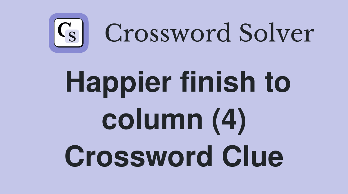 Happier finish to column (4) Crossword Clue