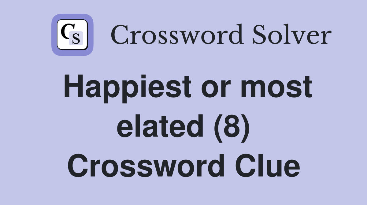 Happiest or most elated (8) Crossword Clue