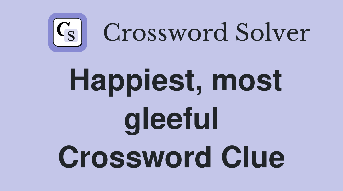 Happiest, most gleeful Crossword Clue