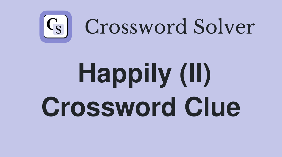 Happily (ll) Crossword Clue