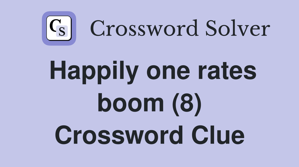 Happily one rates boom (8) Crossword Clue
