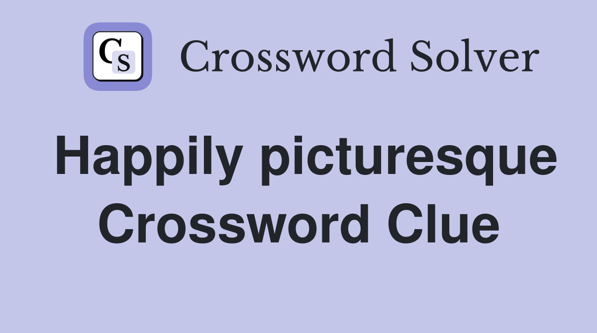 Happily picturesque Crossword Clue