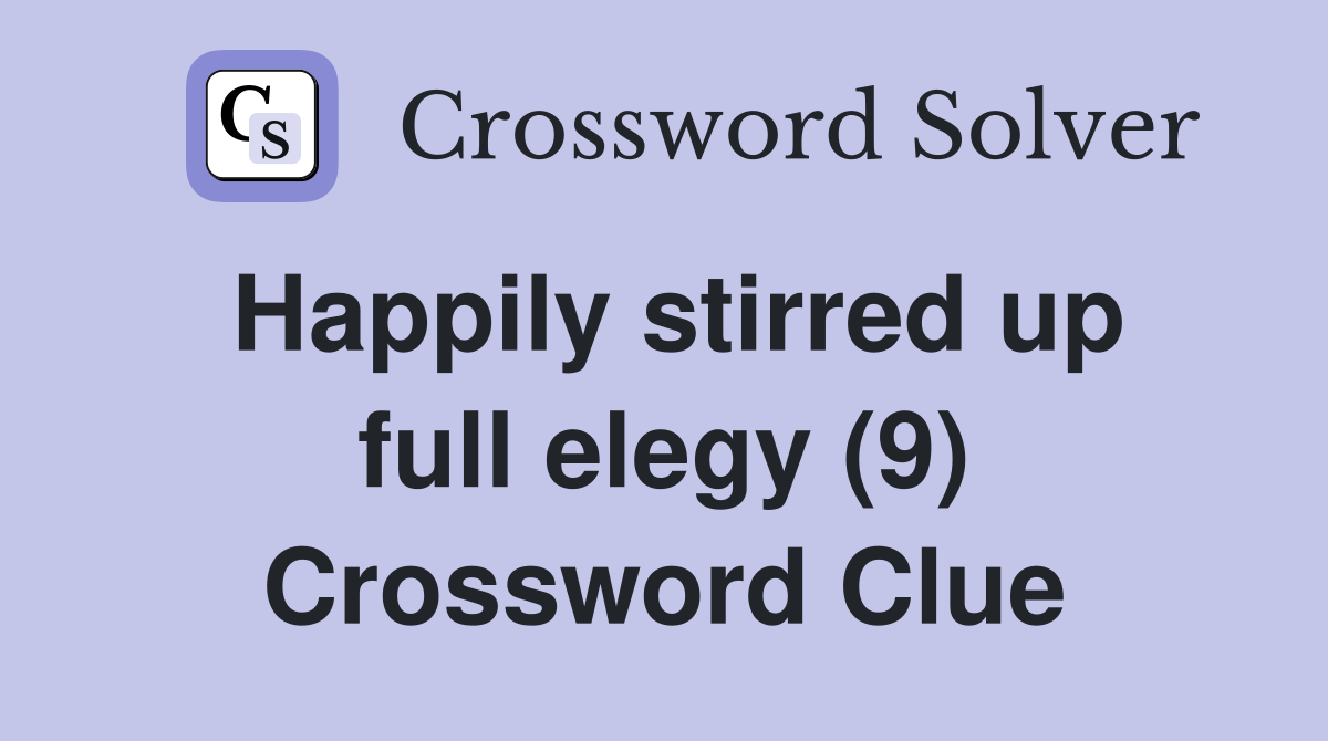 Happily stirred up full elegy (9) Crossword Clue